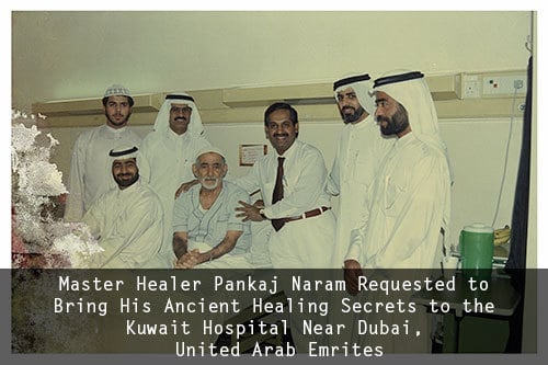 Dr. Pankaj Naram Requested to Bring His Ancient Healing Secrets to the Kuwait Hospital Near Dubai, United Arab Emrites