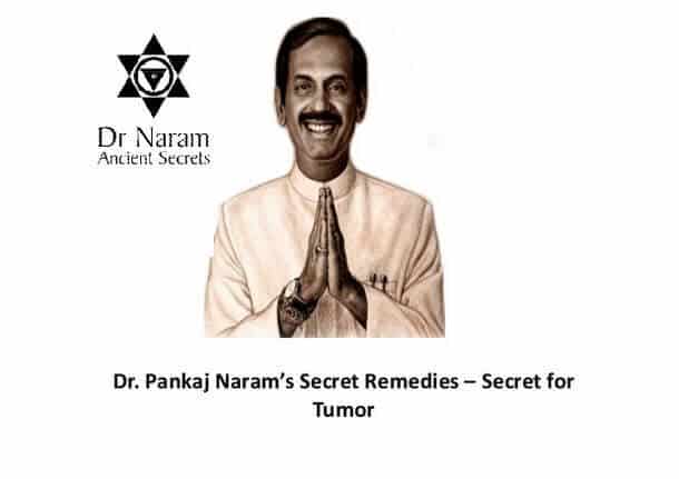 Dr. Pankaj Naram’s Secret Remedies – Secret for Tumor