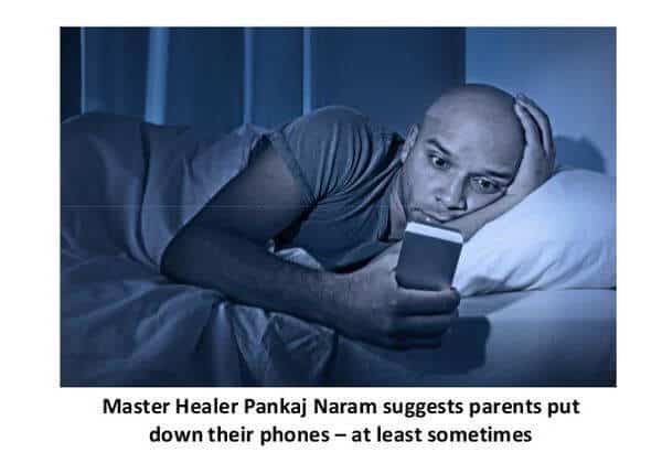 Master Healer Pankaj Naram suggests parents put down their phones – at least sometimes